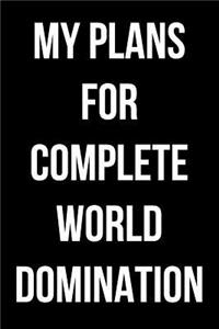 My Plans for Complete World Domination
