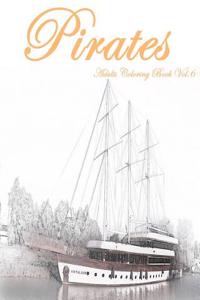 Pirates: Adults Coloring Book Vol.6: An Adult Coloring Book of Pirates World in a Variety of Styles