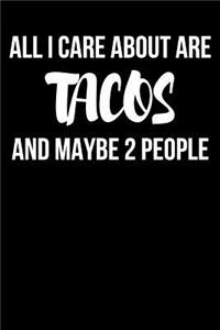 All I Care About Are Tacos and Maybe 2 People