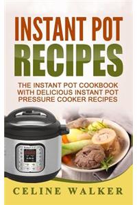 Instant Pot Recipes: The Instant Pot Cookbook with Delicious Instant Pot Pressure Cooker Recipes