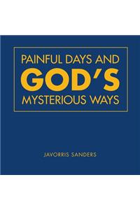 Painful Days and God'S Mysterious Ways