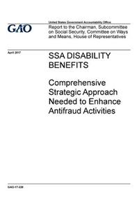 SSA disability benefits, comprehensive strategic approach needed to enhance antifraud activities