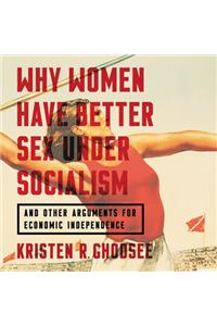 Why Women Have Better Sex Under Socialism Lib/E