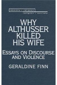 Why Althusser Killed His Wife: Essays on Discourse and Violence