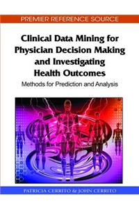 Clinical Data Mining for Physician Decision Making and Investigating Health Outcomes
