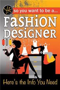 So You Want to Be a Fashion Designer