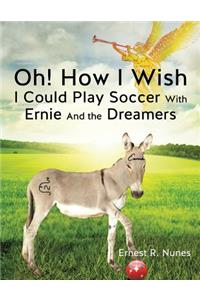 Oh! How I Wish I Could Play Soccer with Ernie and the Dreamers