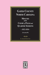 Gates County, North Carolina Minutes of the Court of Pleas and Quarter Sessions, 1832-1836. (Volume #9)