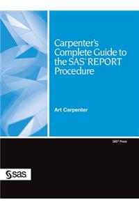 Carpenter's Complete Guide to the SAS REPORT Procedure