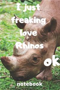 I Just Freaking Love rhinos ok notebook