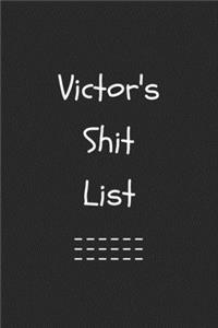 Victor's Shit List. Funny Lined Notebook to Write In/Gift For Dad/Uncle/Date/Boyfriend/Husband/Friend/For anyone Named Victor: Lined Notebook / Journal Gift, 120 Pages, 6x9, Soft Cover, Matte Finish