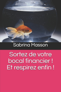 Sortez de votre bocal financier !!!