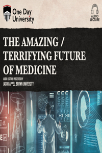 The Amazing / Terrifying Future of Medicine