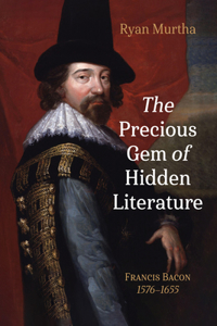 Precious Gem of Hidden Literature: Francis Bacon 1576-1655