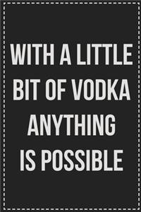 With a Little Bit of Vodka Anything Is Possible
