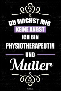 Du machst mir keine Angst ich bin Physiotherapeutin und Mutter Notizbuch