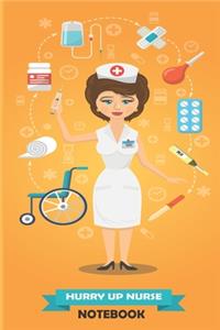 Hurry Up Nurse Notebook