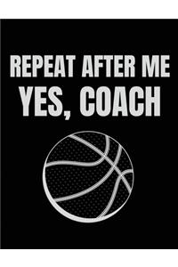 Repeat after me yes coach