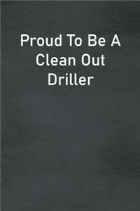 Proud To Be A Clean Out Driller