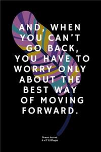 And, when you can't go back, you have to worry only about the best way of moving forward.