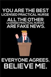 You Are The Best Licensed Practical Nurse All The Other Licensed Practical Nurses Are Fake News. Everyone Agrees. Believe Me.