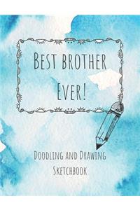 Best Brother Ever! Doodling and Drawing Sketchbook