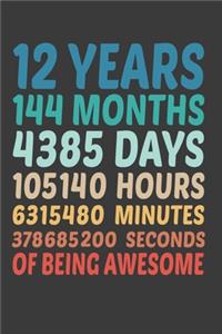 12 Years 144 Months 4385 Days 105140 Hours 6315480 Minutes 378685200 Seconds Of Being Awesome