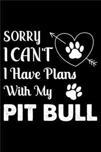 Sorry, I Can't. I Have Plans With My Pit bull