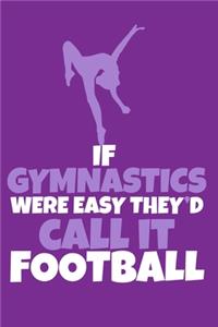 If Gymnastics Were Easy They'D Call It Football