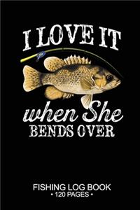 I Love It When She Bends Over Fishing Log Book 120 Pages