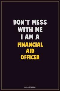 Don't Mess With Me, I Am A Financial aid officer