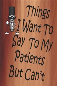 Things I Want To Say To My Patients But Can't