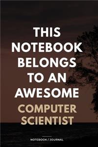 THIS JOURNAL BELONGS TO AN AWESOME Computer Scientist Notebook / Journal 6x9 Ruled Lined 120 Pages