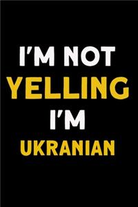 I'm not yelling I'm Ukranian