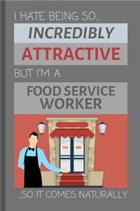I Hate Being So Incredibly Attractive But I'm A Food Service Worker... So It Comes Naturally