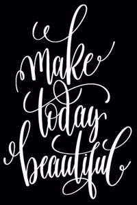 Make Today Beautiful