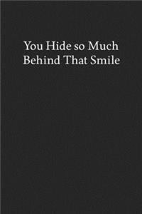 You Hide so Much Behind That Smile