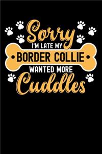 Sorry I'm Late My border collie Wanted More Cuddles