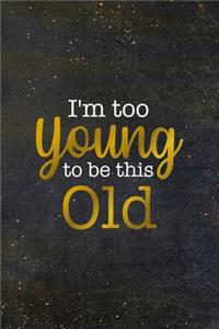 I'm Too Young To Be This Old