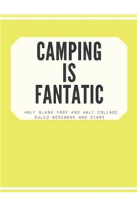 Camping Is Fantatic Half Blank Page and Half Collage Ruled Notebook and Diary