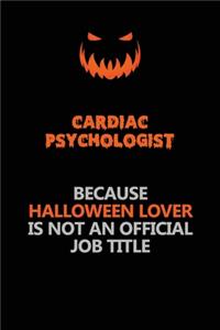 Cardiac Psychologist Because Halloween Lover Is Not An Official Job Title