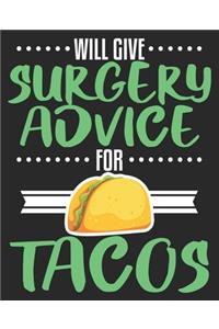 Will Give Surgery Advice For Tacos: Funny Surgeon Surg Scrub Tech Intern Composition Notebook 100 Wide Ruled Pages Journal Diary