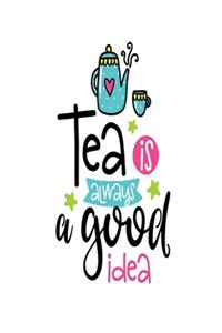 Tea is Always a Good Idea