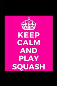 Keep Calm and Play Squash