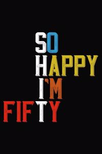 So Happy I'm Fifty