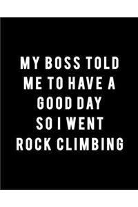 My Boss Told Me to Have a Good Day So I Went Rock Climbing