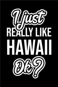 I Just Really Like Hawaii Ok?