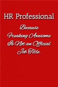 HR Professional Because Freaking Awesome is not an Official Job Title Notebook
