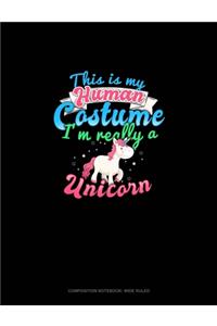 This Is My Human Costume I'm Really A Unicorn