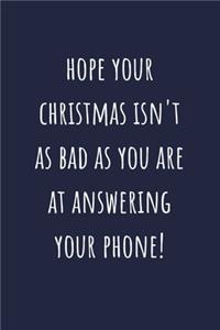 Hope Your Christmas Isn't As Bad As You Are At Answering Your Phone!